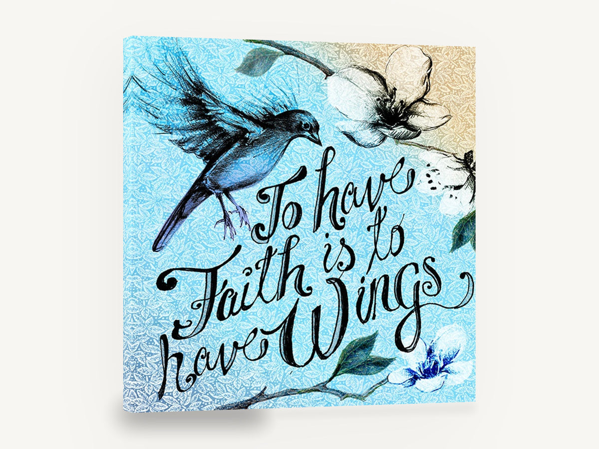 Faith Has Wings, bluebird faith quote typography illustration, animal canvas wall art print ready to hang