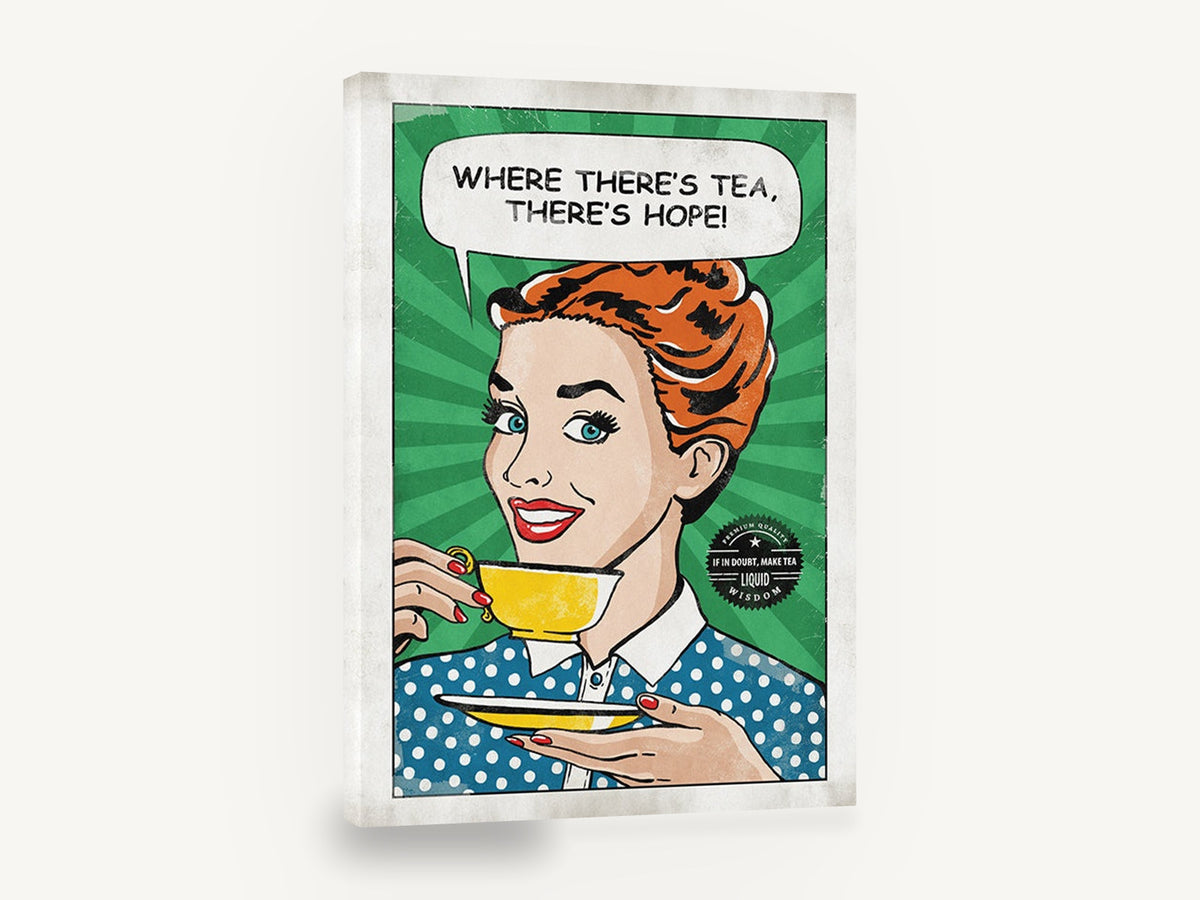 Where There's Tea, retro pop art tea quote poster, stretched canvas wall art print ready to hang